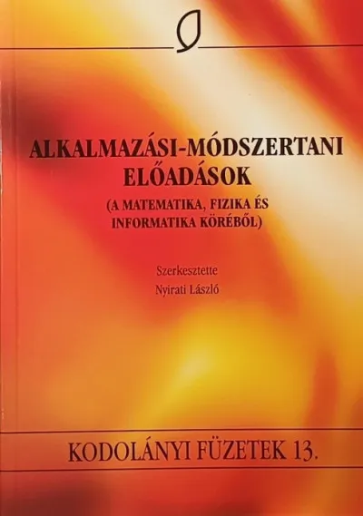 Alkalmazási-módszertani előadások - (A matematika, fizika és informatika köréből) - Kodolányi füzetek 13. Akció