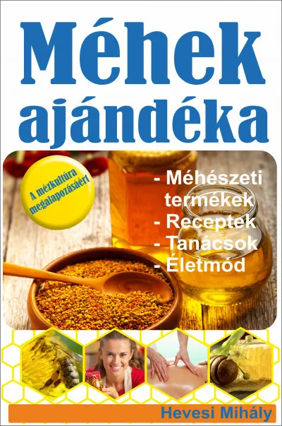 Méhek ajándéka - Méhészeti termékek, receptek, tanácsok, életmód Biztonságos fizetés