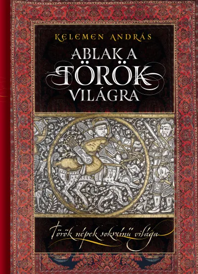 Ablak a török világra - Török népek sokszínű világa Csak ma