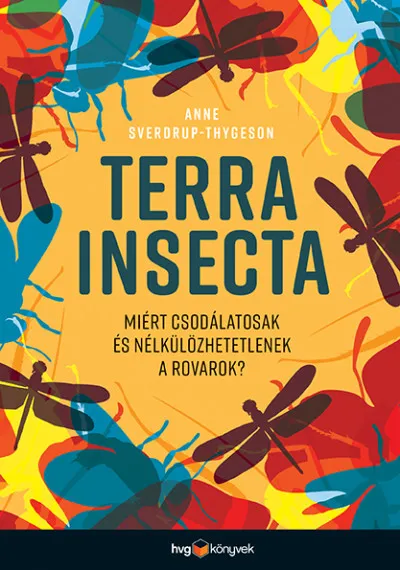 Legnépszerűbb Terra Insecta - Miért csodálatosak és nélkülözhetetlenek a rovarok?