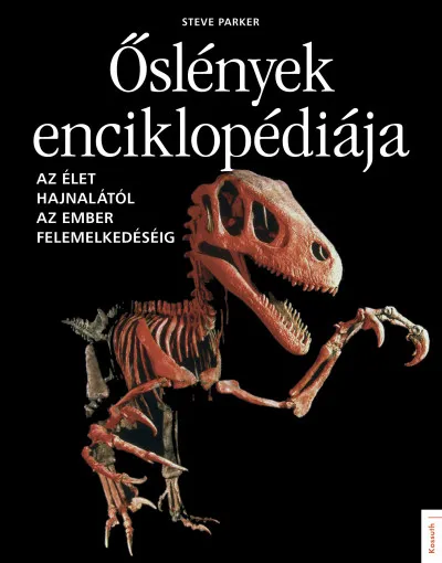Legnépszerűbb Őslények enciklopédiája - Az élet hajnalától az ember felemelkedéséig