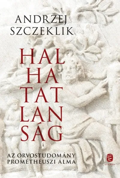 Azonnali szállítás Halhatatlanság - Az orvostudomány prométheuszi álma
