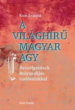 Gyors szállítás A világhírű magyar agy - Beszélgetések Bolyai-díjas tudósainkkal