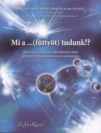 Mi a ...(füttyöt) tudunk?! - Fedezd fel a végtelen lehetőségeket Legkelendőbb
