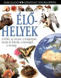 Utolsó esély Élőhelyek - Szemtanú enciklopédia - A Föld, az óceán, a tengerpart, tavak és folyók, a dzsungel, a sivatag