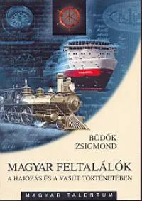 Magyar feltalálók a hajózás és a vasút történetében - TÖRTÉNETÉBEN Alacsony ár