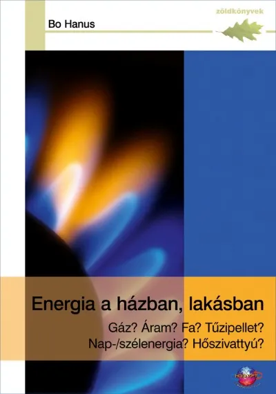 Energia a házban, lakásban - Gáz? Áram? Fa? Tűzipellet? Nap-/szélenergia? Hőszivattyú? Végkiárusítás