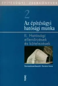 Vedd meg most Az építésügyi hatósági munka - II. Hatósági ellenőrzések és kötelezések