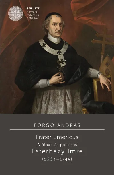 Alacsony ár Frater Emericus - A főpap és politikus - Esterházy Imre (1664-1745)