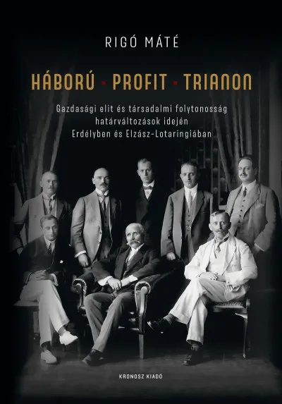 Azonnali szállítás Háború - Profit - Trianon - Gazdasági elit és társadalmi folytonosság határváltozások idején Erdélyben és Elzász-Lotaringiában