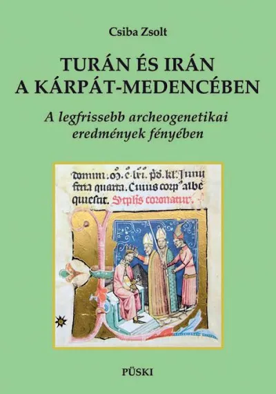 Turán és Irán a Kárpát-medencében - A legfrissebb archeogenetikai eredmények tükrében Kiárusítás