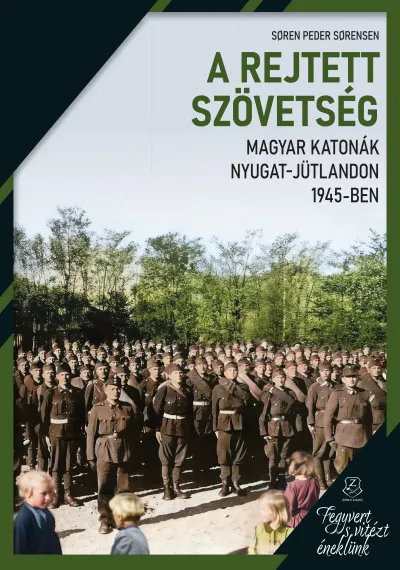 A rejtett szövetség - Magyar katonák Nyugat-Jütlandon 1945-ben Azonnal elérhető
