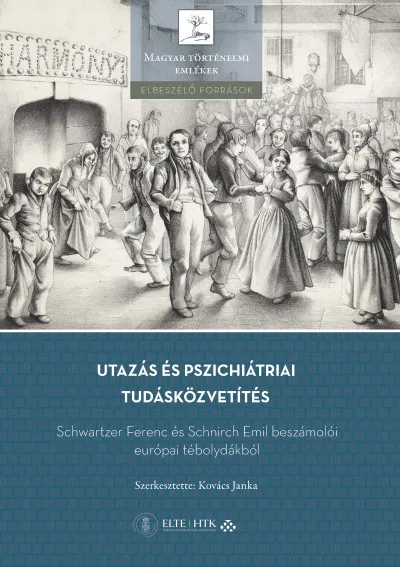 Gyors kiszállítás Utazás és pszichiátriai tudásközvetítés - Schwartzer Ferenc és Schnirch Emil beszámolói európai tébolydákból