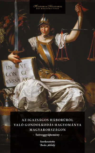 Az igazságos háborúról való gondolkodás hagyománya Magyarországon - Szöveggyűjtemény Különleges ajánlat