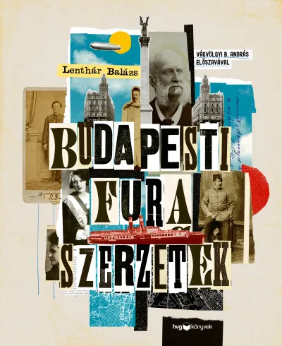Budapesti fura szerzetek - Versfaragók, szélhámosok, kalandorok és kóklerek a 19-20. századból Szezonális akció