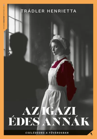 Az igazi Édes Annák - Cselédsors a fővárosban Rendeld meg most