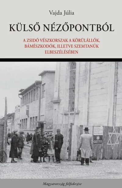 Gyors kiszállítás Külső nézőpontból - A zsidó vészkorszak a körülállók, bámészkodók, illetve szemtanúk elbeszélésében