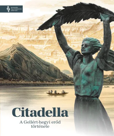 Legkelendőbb Citadella - A Gellért-hegyi erőd története