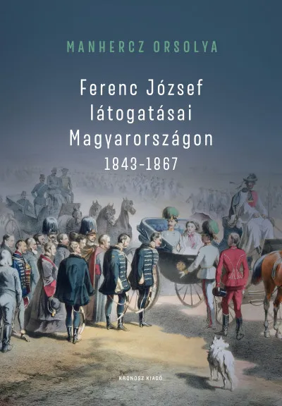 Ferenc József látogatásai Magyarországon 1843-1867 Gyors szállítás