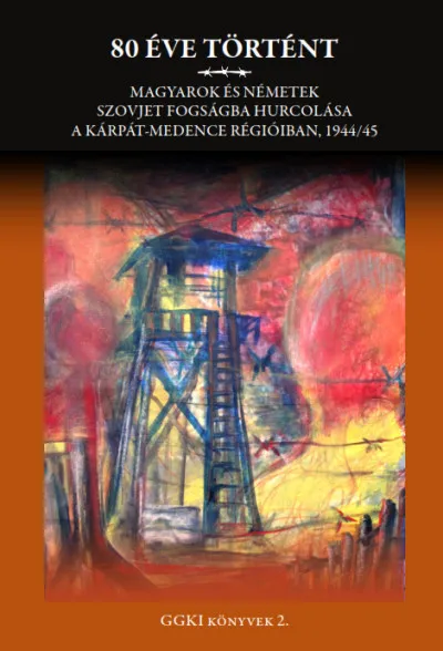 Szuper akció 80 éve történt - Magyarok és németek szovjet fogságba hurcolása a Kárpát-medence régióiban, 1944/45