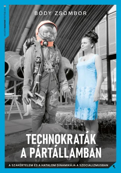 Technokraták a pártállamban - A szakértelem és a hatalom dinamikája a szocializmusban Csak ma