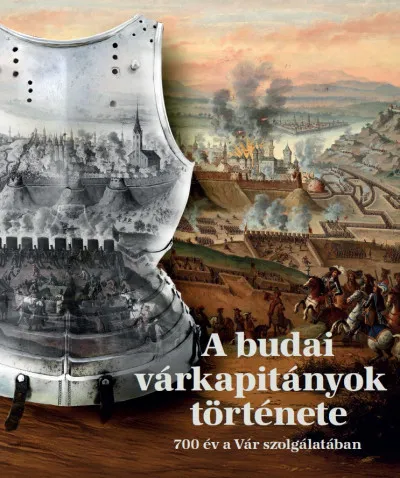 A budai várkapitányok története - 700 év a Vár szolgálatában Különleges ajánlat