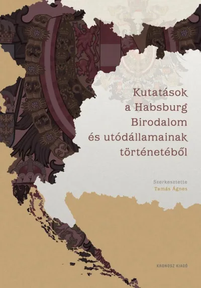 Kutatások a Habsburg Birodalom és utódállamainak történetéből - Tanulmányok Deák Ágnes tiszteletére Vedd meg online