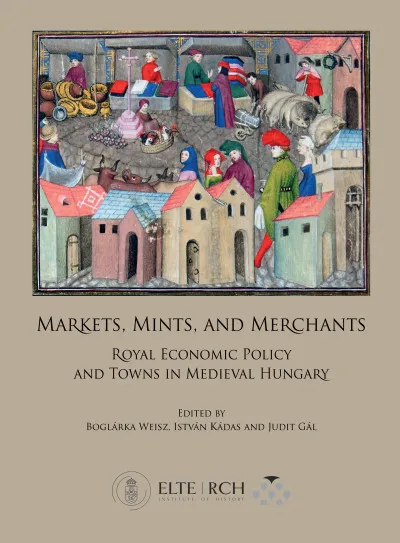 Akciós ár Markets, Mints, and Merchants - Royal Economic Policy and Towns in Medieval Hungary