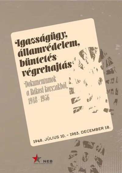 Igazságügy, államvédelem, büntetés-végrehajtás. - Dokumentumok a Rákosi-korszakból 1948-1956 Korlátozott ajánlat