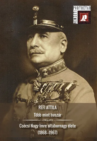 Különleges ajánlat Több mint huszár - Csécsi Nagy Imre altábornagy élete (1868-1967)