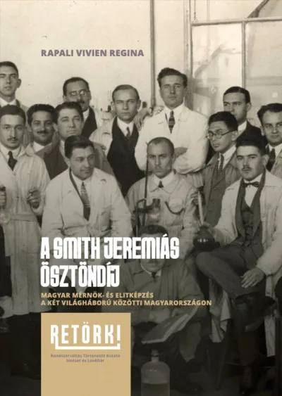 A Smith Jeremiás Ösztöndíj - Magyar mérnök- és elitképzés a két világháború közötti Magyarországon Korlátozott ajánlat