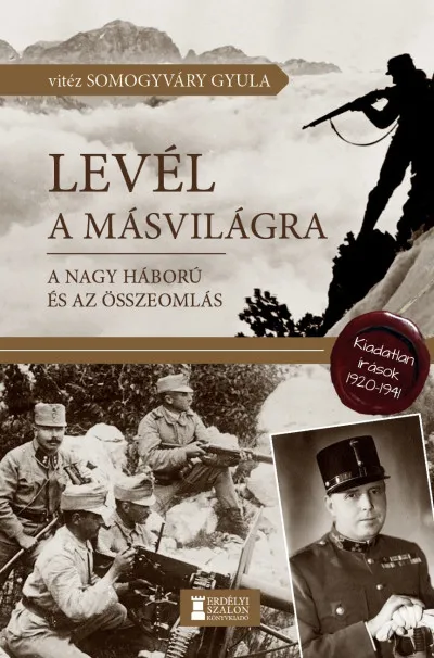 Ne maradj le Levél a másvilágra - A Nagy Háború és az összeomlás - Kiadatlan írások, 1920-1941