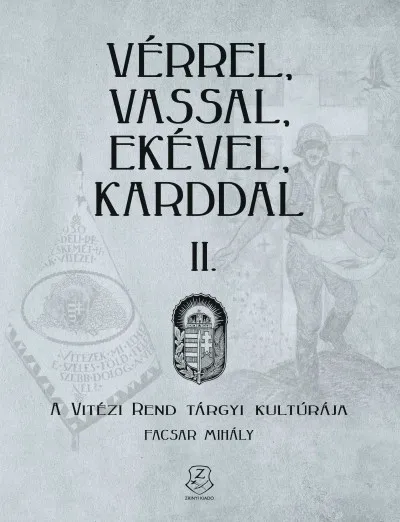 Vérrel, vassal, ekével, karddal II. - A Vitézi rend tárgyi kultúrája Alacsony ár