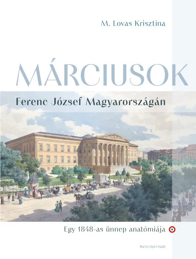 Végkiárusítás Márciusok Ferenc József Magyarországán - Egy 1848-as ünnep anatómiája