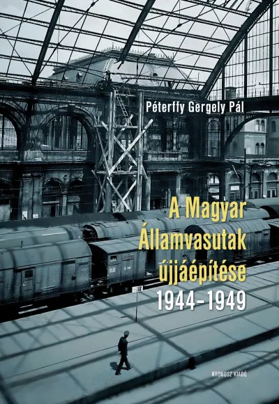 A Magyar Államvasutak újjáépítése 1944-1949 Kedvezményes ár