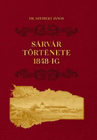 Kihagyhatatlan ajánlat Sárvár története 1848-ig