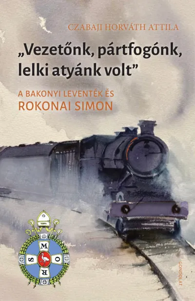 Vezetőnk, pártfogónk, lelki atyánk volt - A bakonyi leventék és Rokonai Simon Legkelendőbb