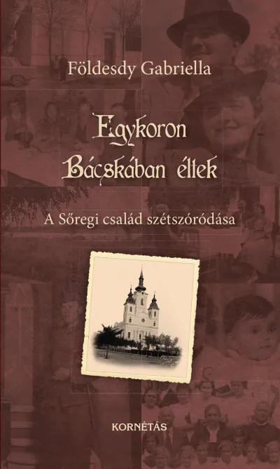Egykoron Bácskában éltek - A Sőregi család szétszóródása Olcsó