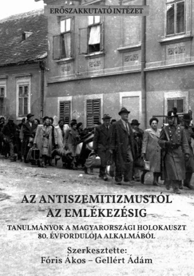 Olcsóbb Az antiszemitizmustól az emlékezésig - Tanulmányok a magyarországi holokauszt 80. évfordulója alkalmából