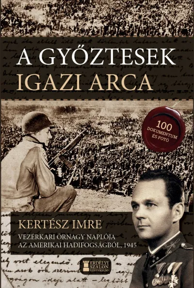 Nézd meg most A győztesek igazi arca - Kertész Imre vezérkari őrnagy naplója
