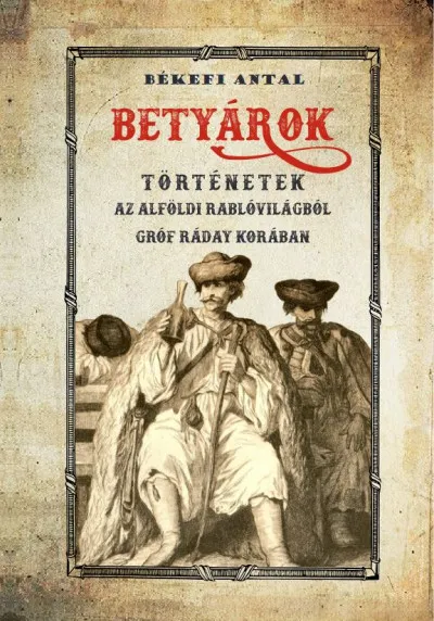 Betyárok - Történetek az alföldi betyárvilágból gróf Ráday korában Korlátozott ajánlat