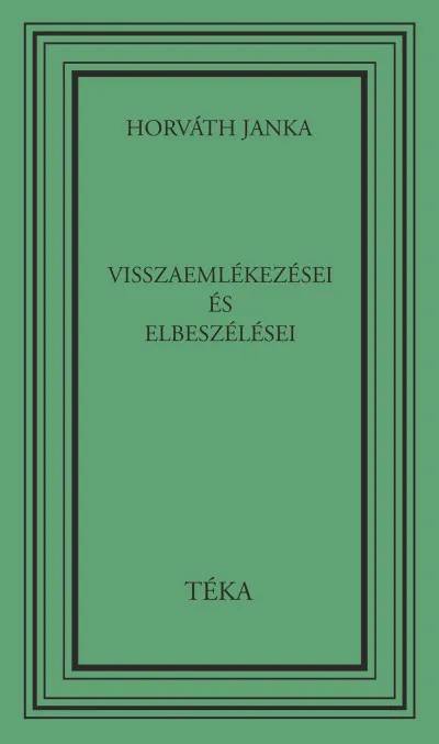 Vedd meg most Horváth Janka visszaemlékezései és elbeszélései