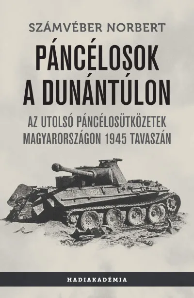 Legnépszerűbb Páncélosok a Dunántúlon - Az utolsó páncélosütközetek Magyarországon 1945 tavaszán