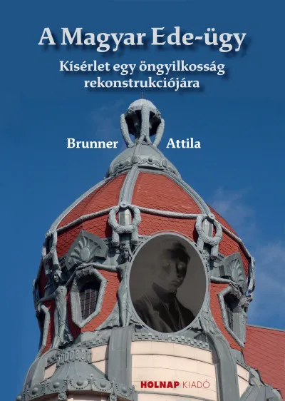 A Magyar Ede-ügy - Kisérlet egy öngyilkosság rekonstrukciójára Kedvezményes ár