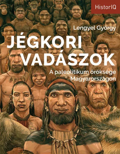 Különleges ajánlat Jégkori vadászok - A paleolitikum öröksége Magyarországon