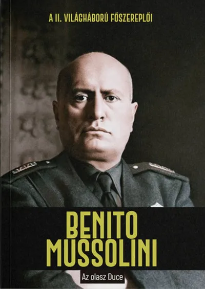 Benito Mussolini - Az olasz Duce Akció