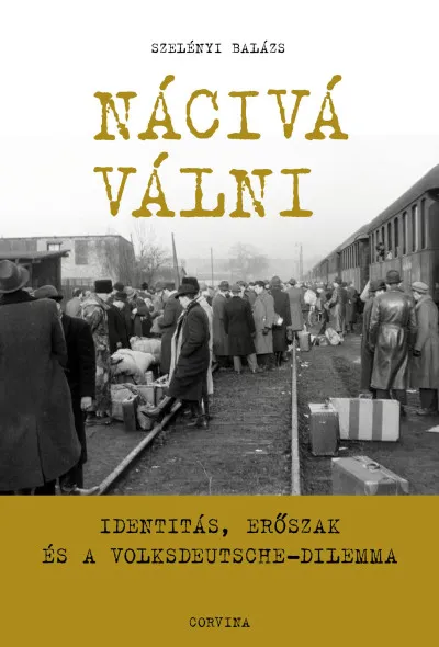 Nácivá válni - Identitás, erőszak és a Volksdeutsche-dilemma Gyors szállítás