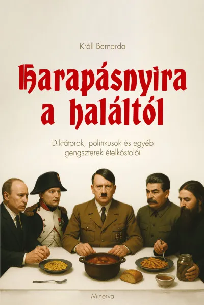 Harapásnyira a haláltól - Diktátorok, politikusok és egyéb gengszterek ételkóstolói Utolsó esély