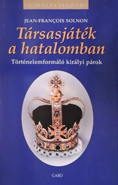 Legkelendőbb Társasjáték a hatalomban - Történelemformáló királyi párok