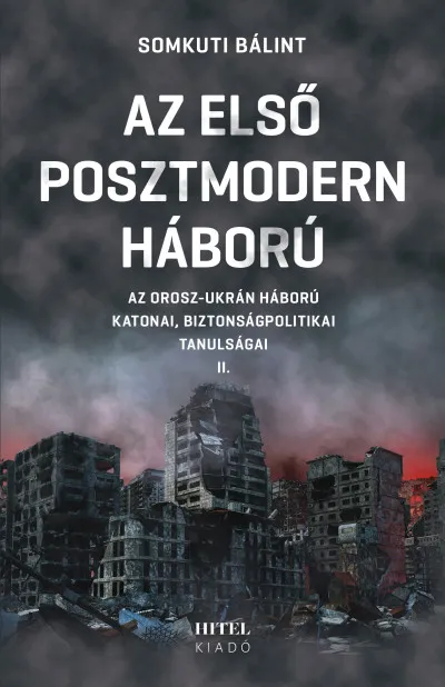 Az első posztmodern háború II. - Az orosz-ukrán háború katonai, biztonságpolitikai tanulságai Azonnal elérhető
